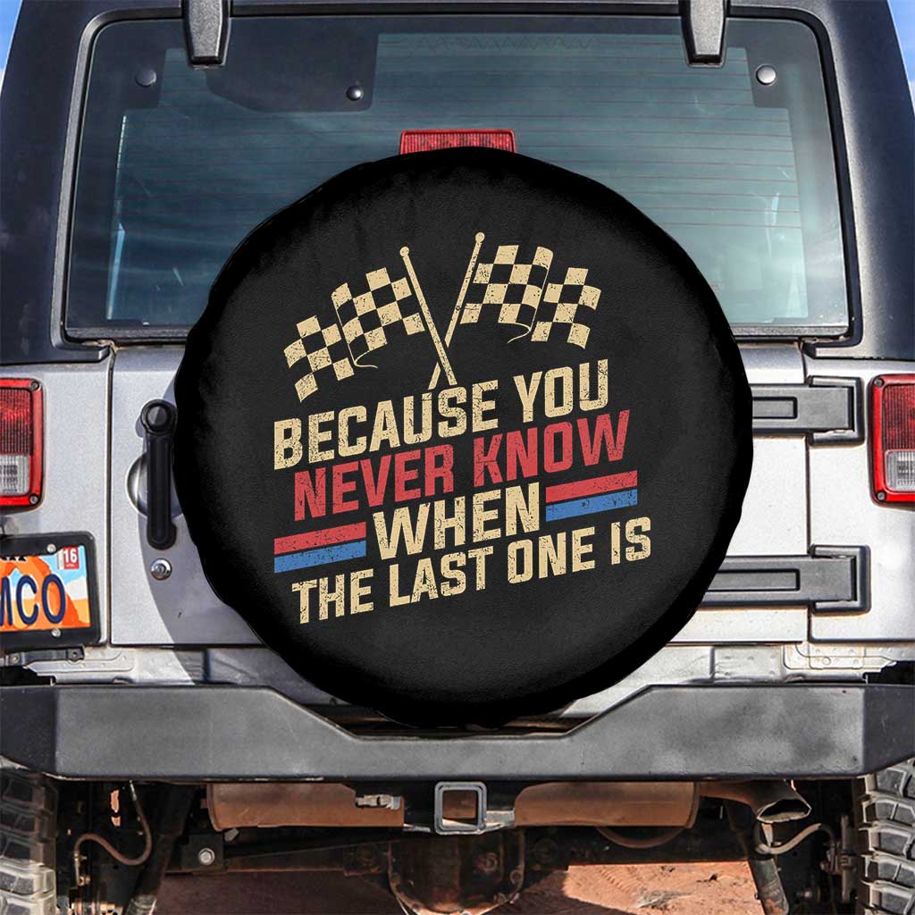 Because You Never Know When The Last One Is Spare Tire Cover Vintage Checkered Flag Racing Fans Memorial Tribute