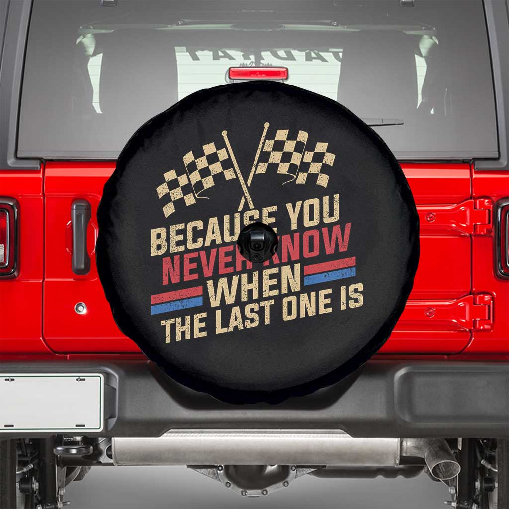 Because You Never Know When The Last One Is Spare Tire Cover Vintage Checkered Flag Racing Fans Memorial Tribute
