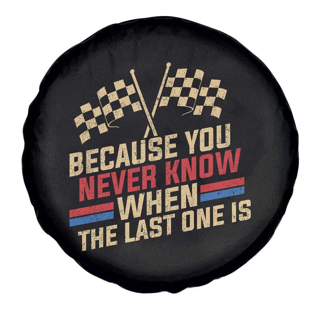 Because You Never Know When The Last One Is Spare Tire Cover Vintage Checkered Flag Racing Fans Memorial Tribute