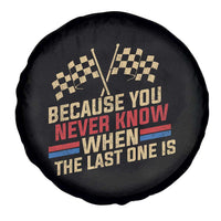 Because You Never Know When The Last One Is Spare Tire Cover Vintage Checkered Flag Racing Fans Memorial Tribute