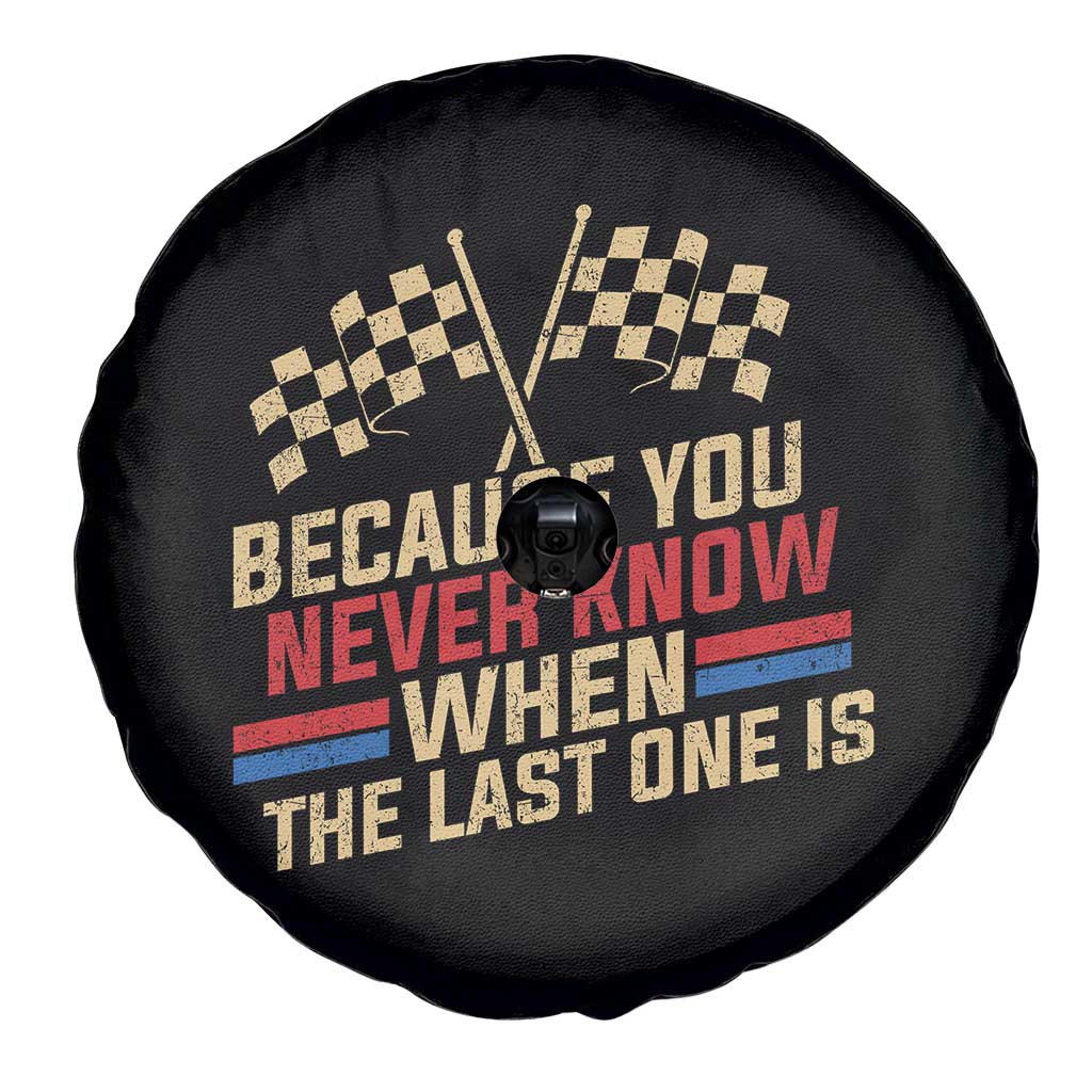Because You Never Know When The Last One Is Spare Tire Cover Vintage Checkered Flag Racing Fans Memorial Tribute