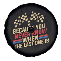 Because You Never Know When The Last One Is Spare Tire Cover Vintage Checkered Flag Racing Fans Memorial Tribute