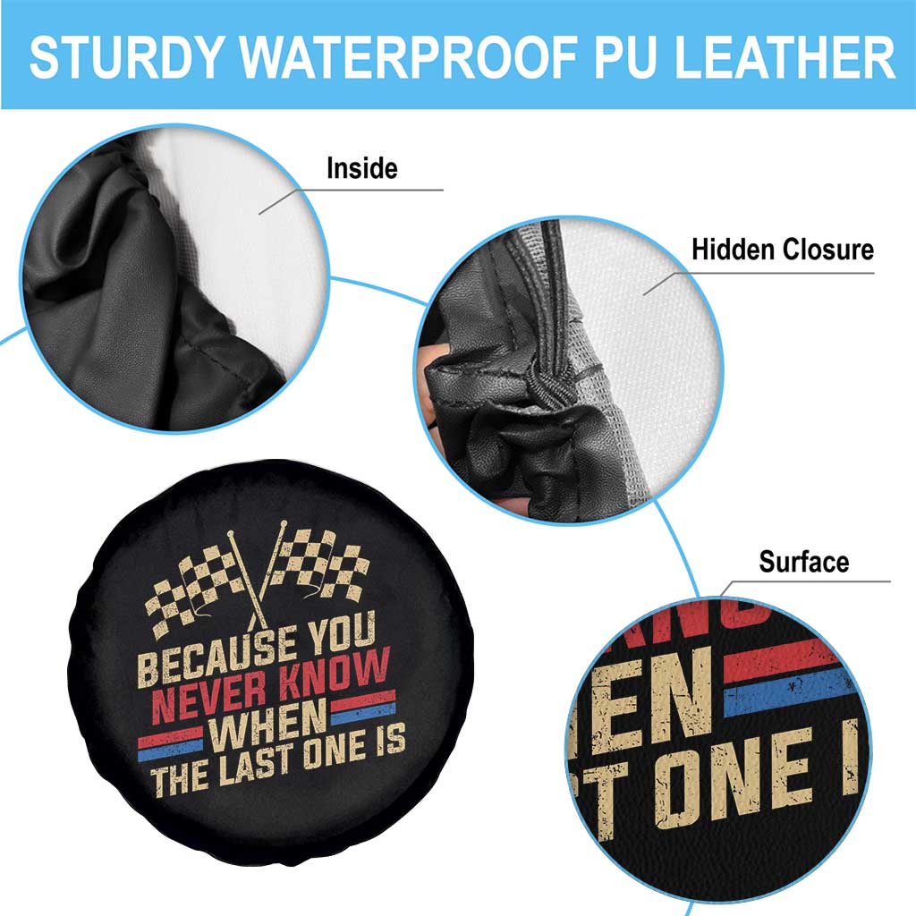 Because You Never Know When The Last One Is Spare Tire Cover Vintage Checkered Flag Racing Fans Memorial Tribute