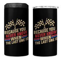 Because You Never Know When The Last One Is 4 in 1 Can Cooler Tumbler Vintage Checkered Flag Racing Fans Memorial Tribute