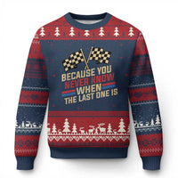 Because You Never Know When The Last One Is Ugly Christmas Sweater Vintage Checkered Flag Racing Fans Memorial Tribute