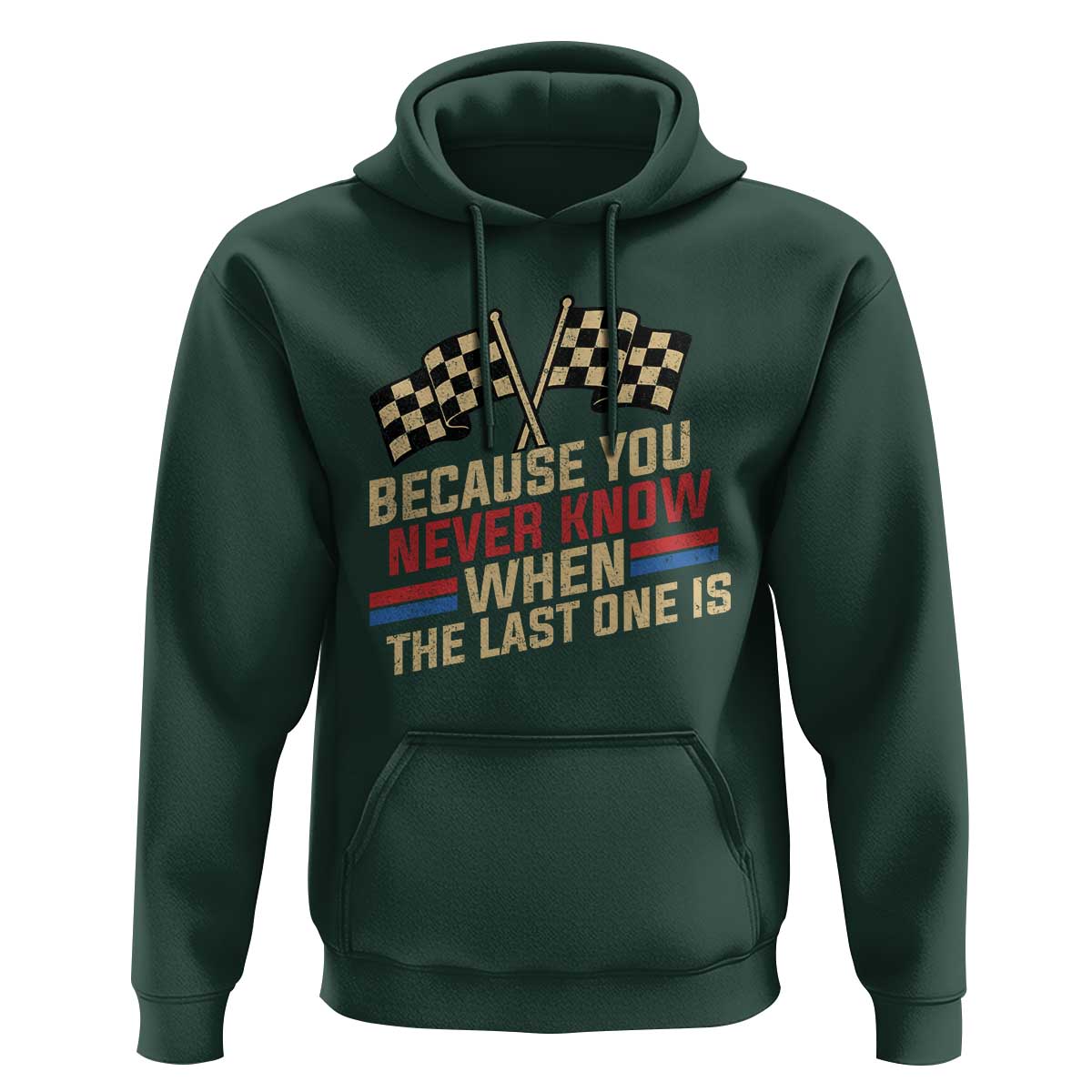 Because You Never Know When The Last One Is Hoodie Vintage Checkered Flag Racing Fans Memorial Tribute