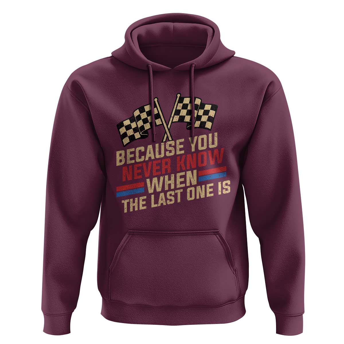 Because You Never Know When The Last One Is Hoodie Vintage Checkered Flag Racing Fans Memorial Tribute