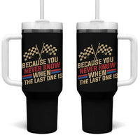 Because You Never Know When The Last One Is Tumbler With Handle Vintage Checkered Flag Racing Fans Memorial Tribute