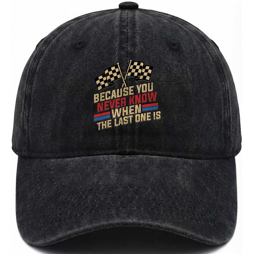 Because You Never Know When The Last One Is Washed Cotton Baseball Cap Vintage Checkered Flag Racing Fans Memorial Tribute