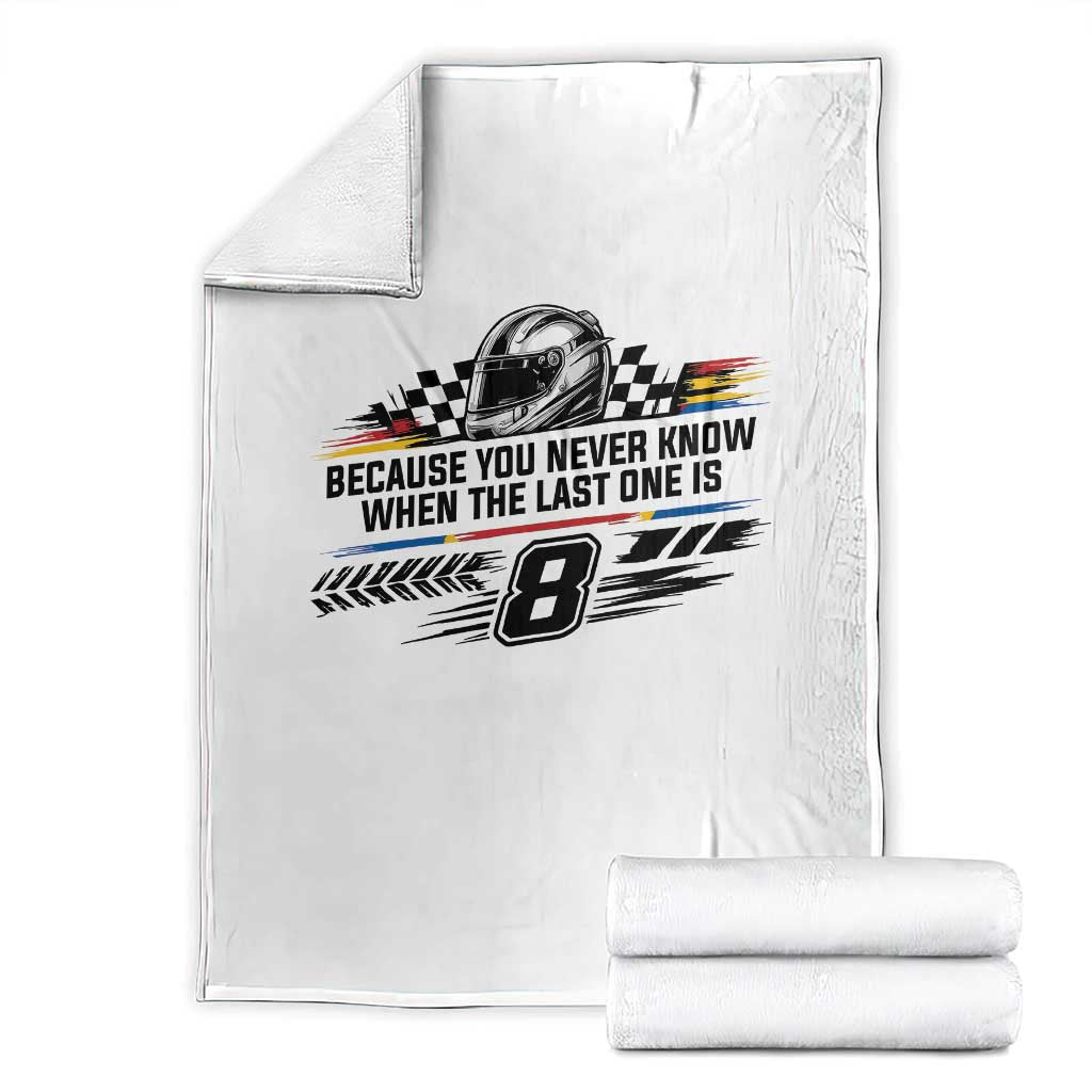 Because You Never Know When The Last One Is Throw Blanket Rowdy Number 8 Racing Fans Memorial Tribute