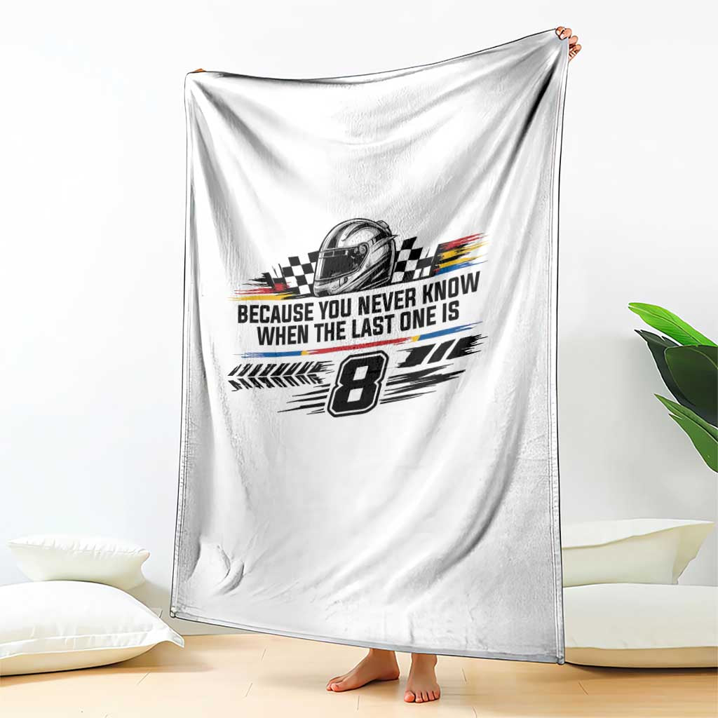 Because You Never Know When The Last One Is Throw Blanket Rowdy Number 8 Racing Fans Memorial Tribute