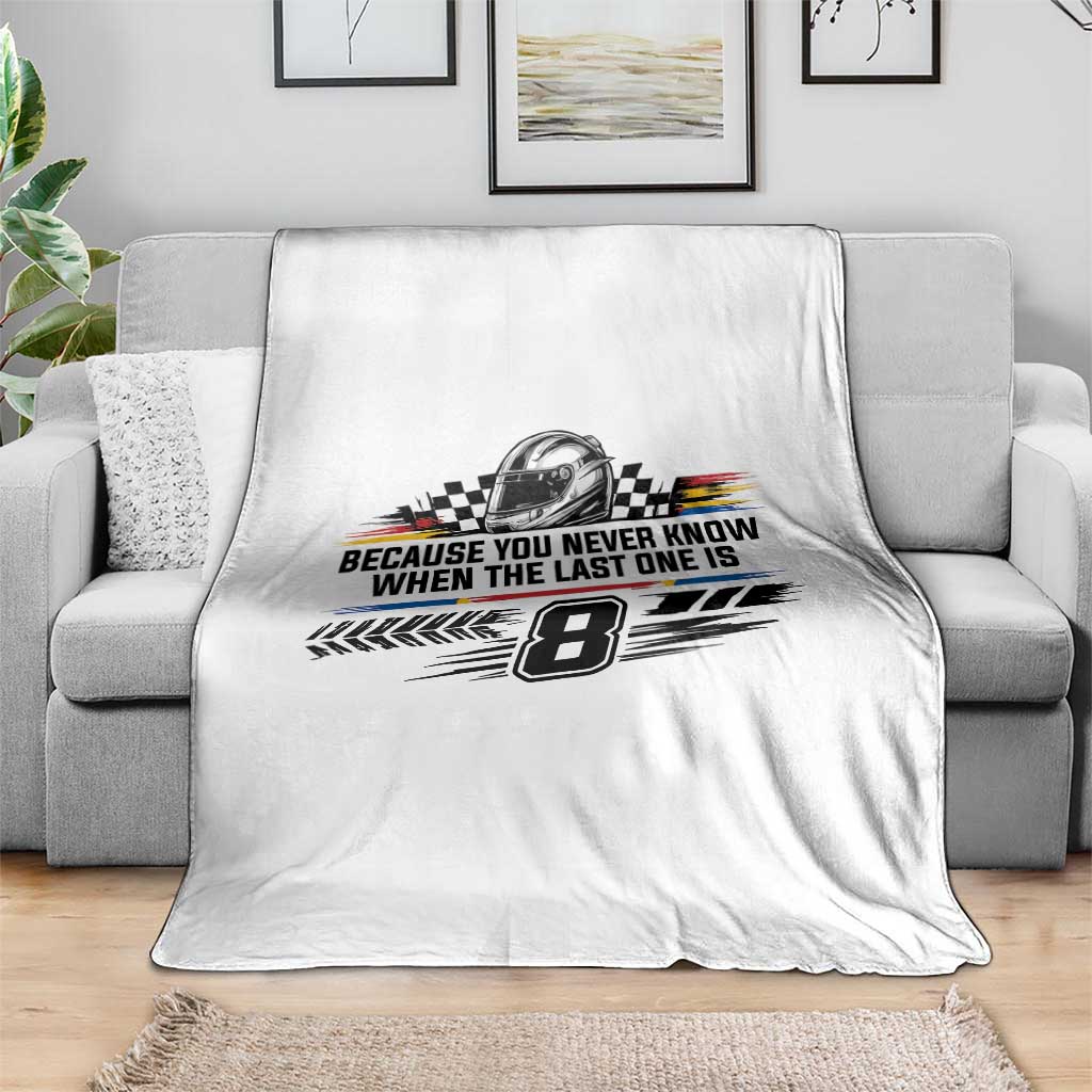 Because You Never Know When The Last One Is Throw Blanket Rowdy Number 8 Racing Fans Memorial Tribute