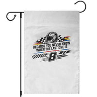 Because You Never Know When The Last One Is Garden Flag Rowdy Number 8 Racing Fans Memorial Tribute