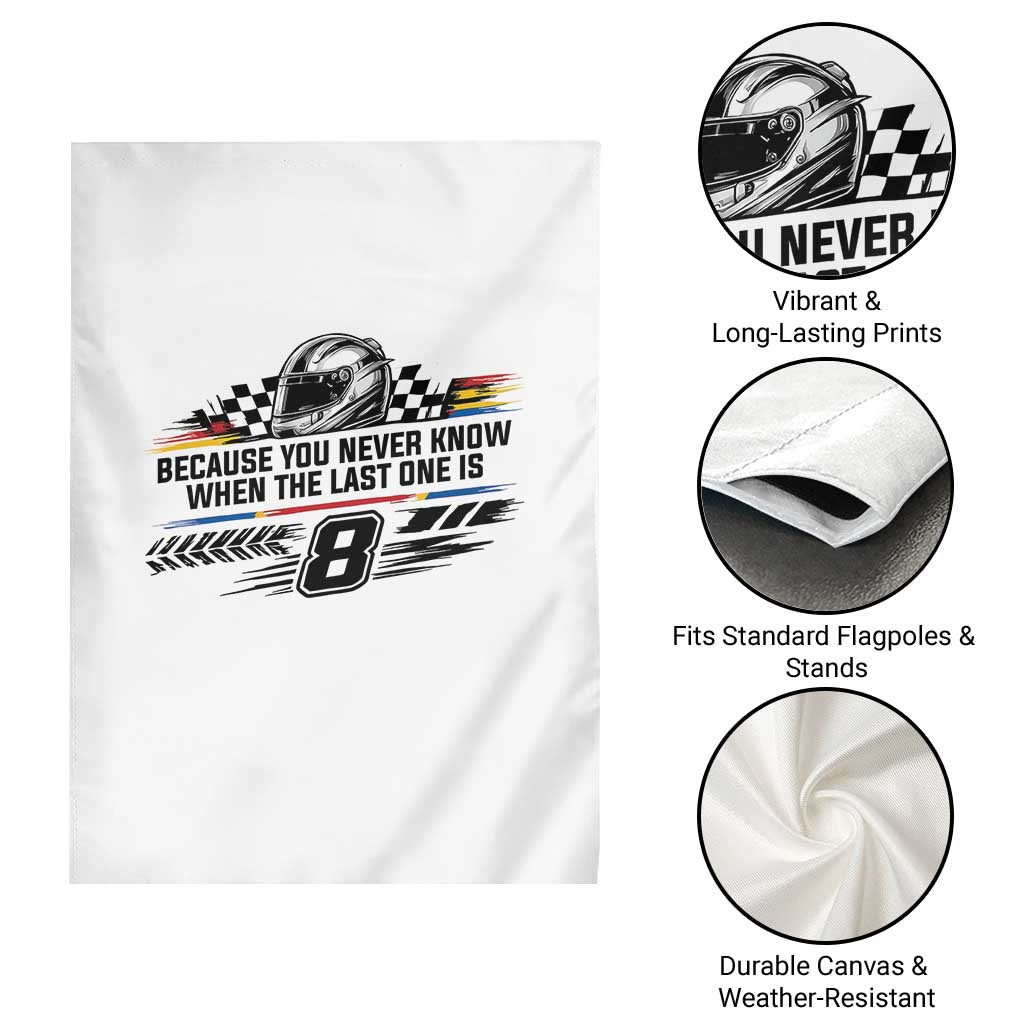 Because You Never Know When The Last One Is Garden Flag Rowdy Number 8 Racing Fans Memorial Tribute
