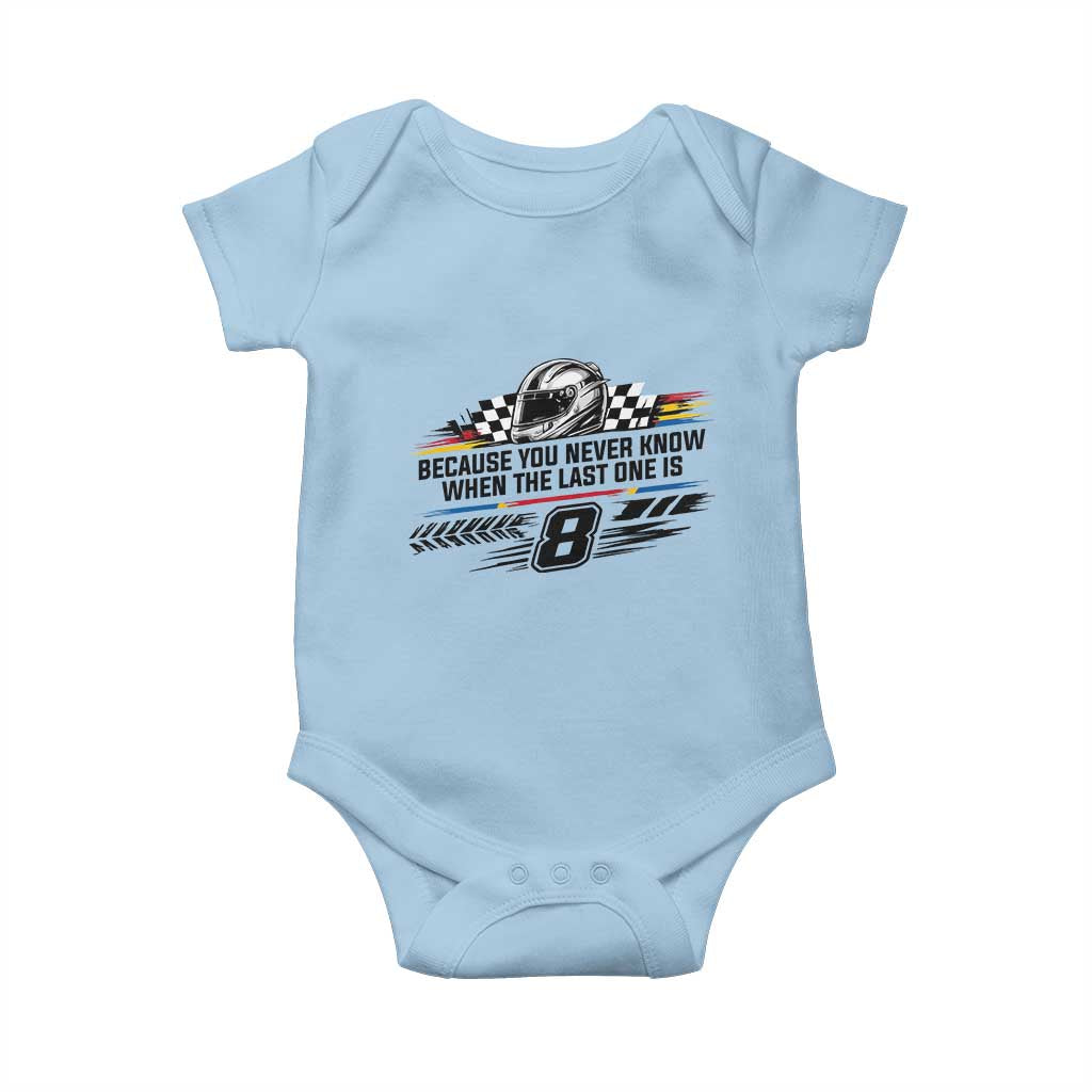 Because You Never Know When The Last One Is Baby Onesie Rowdy Number 8 Racing Fans Memorial Tribute