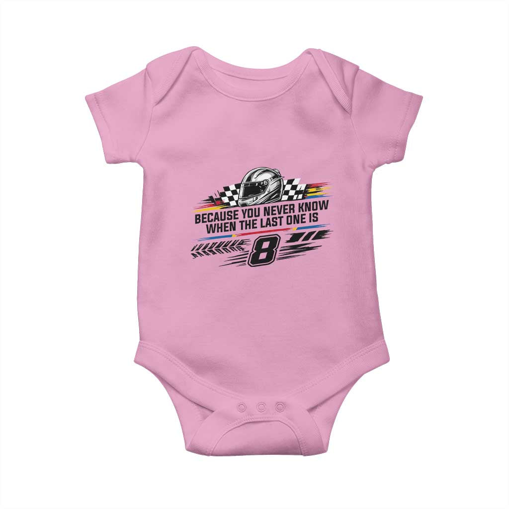 Because You Never Know When The Last One Is Baby Onesie Rowdy Number 8 Racing Fans Memorial Tribute