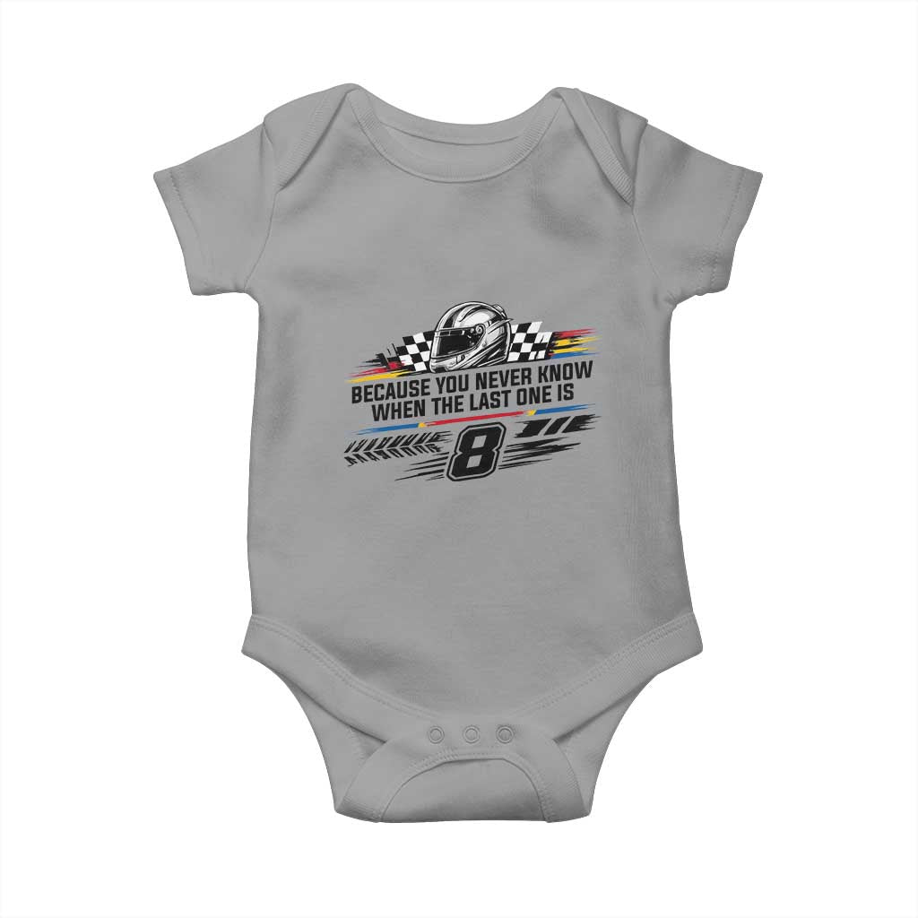 Because You Never Know When The Last One Is Baby Onesie Rowdy Number 8 Racing Fans Memorial Tribute