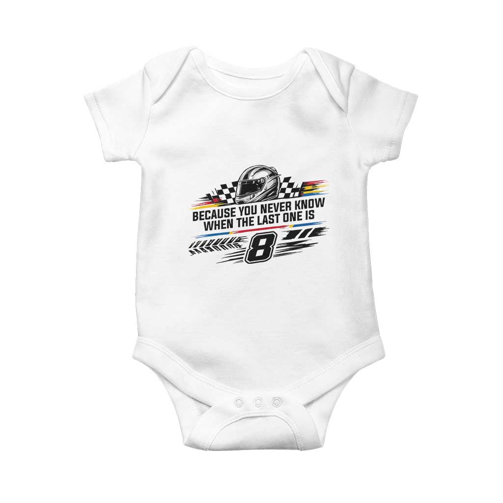 Because You Never Know When The Last One Is Baby Onesie Rowdy Number 8 Racing Fans Memorial Tribute