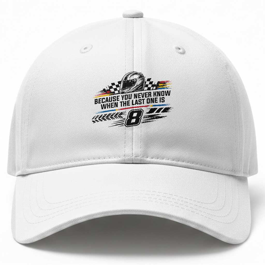 Because You Never Know When The Last One Is Baseball Cap Rowdy Number 8 Racing Fans Memorial Tribute