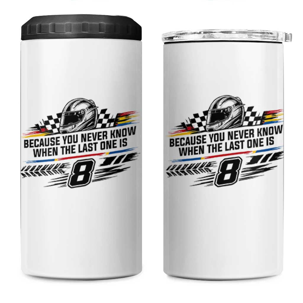 Because You Never Know When The Last One Is 4 in 1 Can Cooler Tumbler Rowdy Number 8 Racing Fans Memorial Tribute