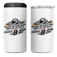 Because You Never Know When The Last One Is 4 in 1 Can Cooler Tumbler Rowdy Number 8 Racing Fans Memorial Tribute