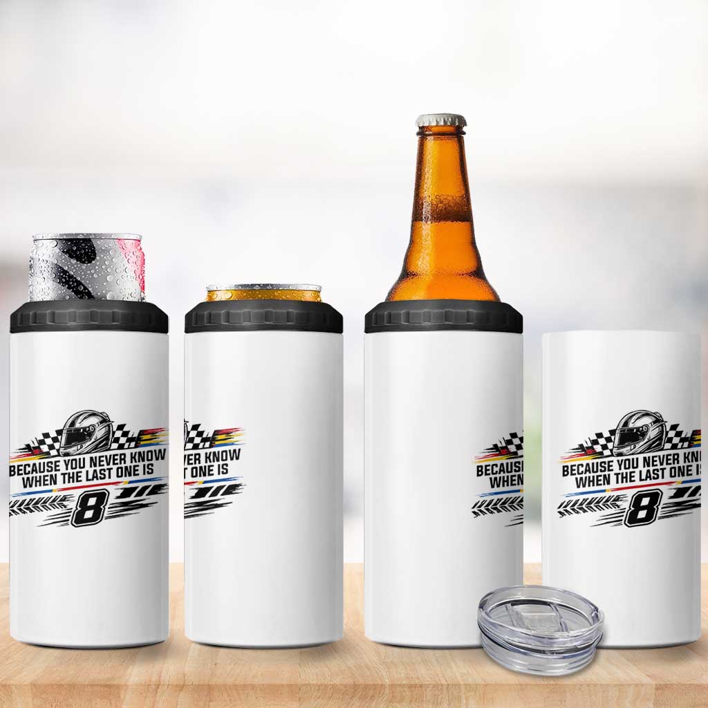 Because You Never Know When The Last One Is 4 in 1 Can Cooler Tumbler Rowdy Number 8 Racing Fans Memorial Tribute