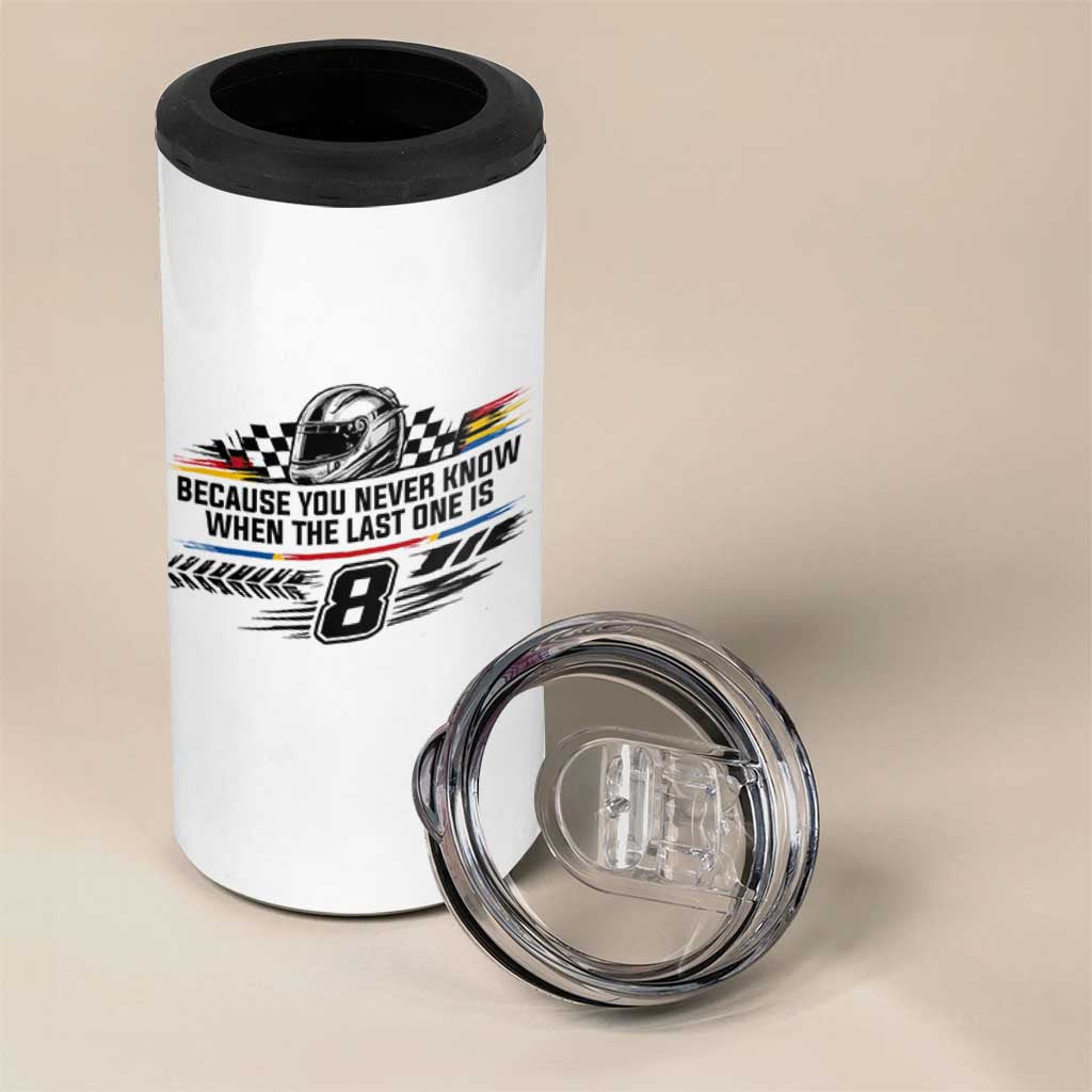 Because You Never Know When The Last One Is 4 in 1 Can Cooler Tumbler Rowdy Number 8 Racing Fans Memorial Tribute