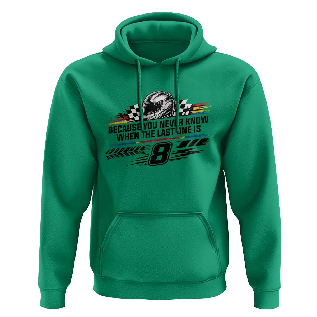 Because You Never Know When The Last One Is Hoodie Rowdy Number 8 Racing Fans Memorial Tribute
