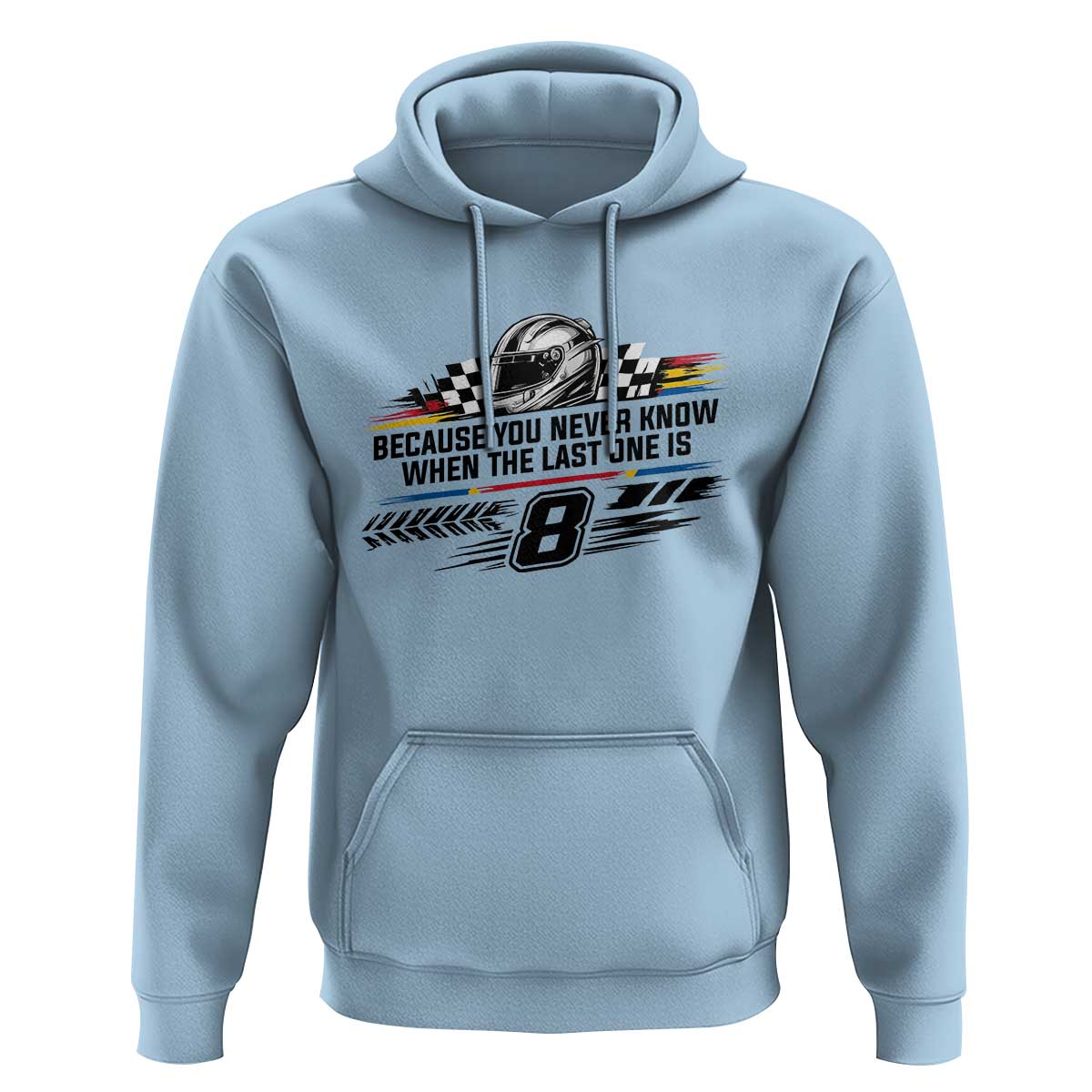 Because You Never Know When The Last One Is Hoodie Rowdy Number 8 Racing Fans Memorial Tribute