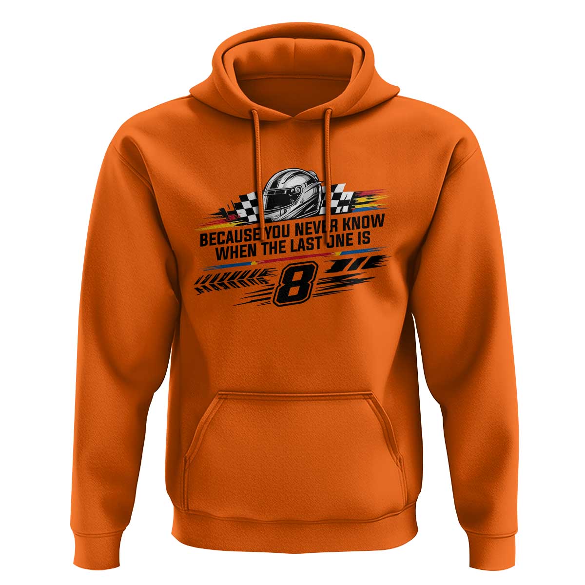 Because You Never Know When The Last One Is Hoodie Rowdy Number 8 Racing Fans Memorial Tribute