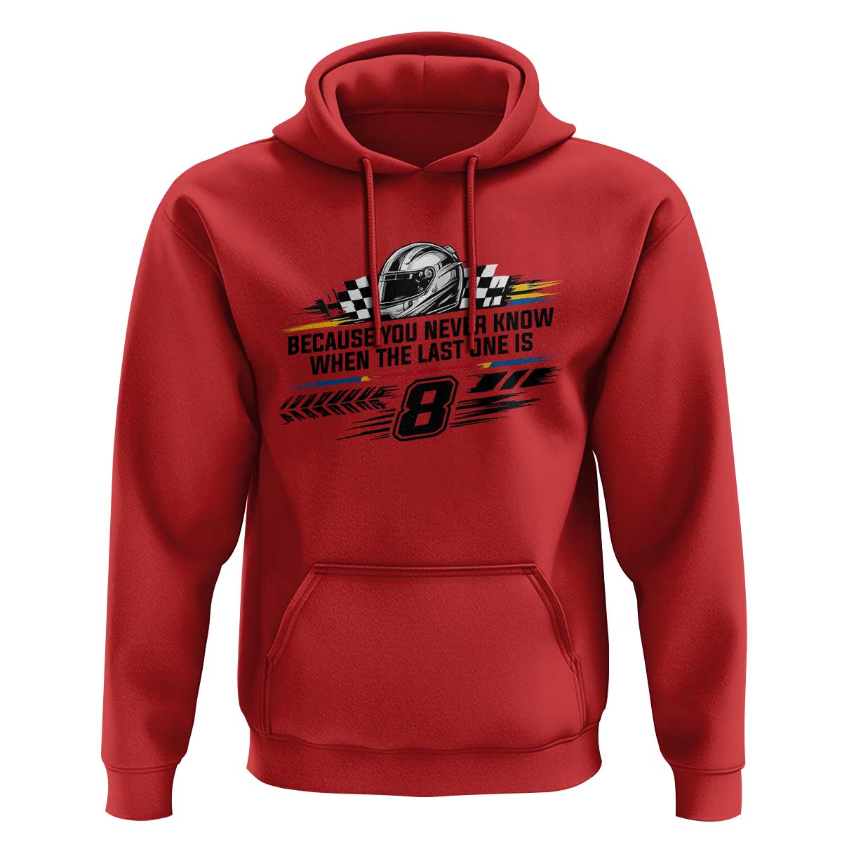 Because You Never Know When The Last One Is Hoodie Rowdy Number 8 Racing Fans Memorial Tribute