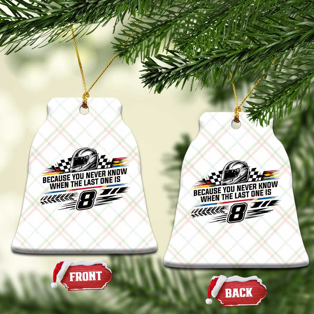 Because You Never Know When The Last One Is Ceramic Ornament Rowdy Number 8 Racing Fans Memorial Tribute