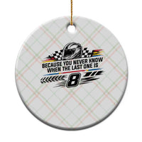 Because You Never Know When The Last One Is Ceramic Ornament Rowdy Number 8 Racing Fans Memorial Tribute