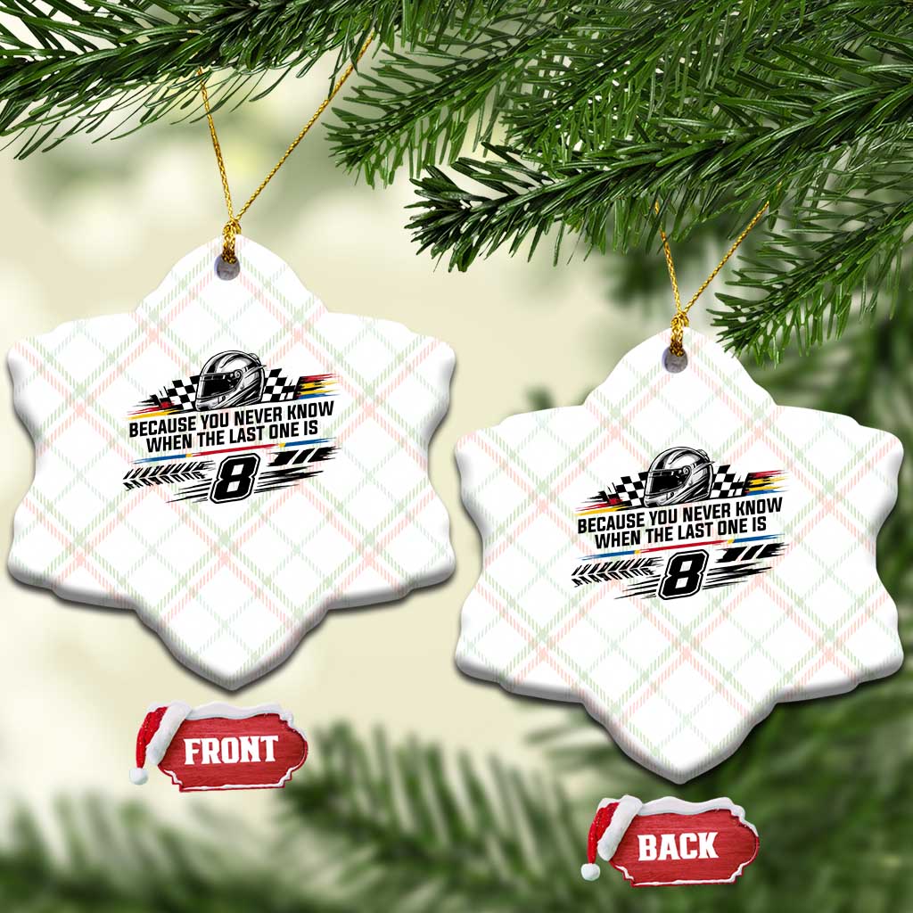 Because You Never Know When The Last One Is Ceramic Ornament Rowdy Number 8 Racing Fans Memorial Tribute