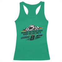 Because You Never Know When The Last One Is Racerback Tank Top Rowdy Number 8 Racing Fans Memorial Tribute