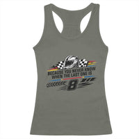 Because You Never Know When The Last One Is Racerback Tank Top Rowdy Number 8 Racing Fans Memorial Tribute