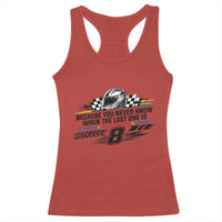 Because You Never Know When The Last One Is Racerback Tank Top Rowdy Number 8 Racing Fans Memorial Tribute