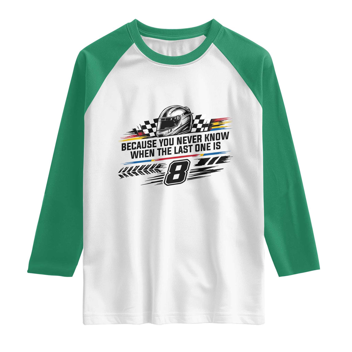 Because You Never Know When The Last One Is Raglan Shirt Rowdy Number 8 Racing Fans Memorial Tribute