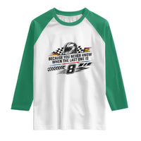 Because You Never Know When The Last One Is Raglan Shirt Rowdy Number 8 Racing Fans Memorial Tribute