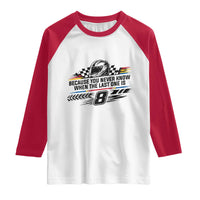 Because You Never Know When The Last One Is Raglan Shirt Rowdy Number 8 Racing Fans Memorial Tribute
