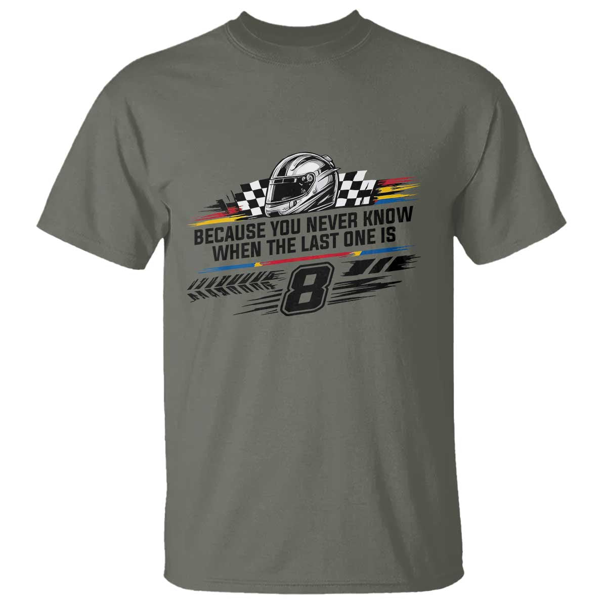Because You Never Know When The Last One Is T Shirt Rowdy Number 8 Racing Fans Memorial Tribute