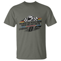 Because You Never Know When The Last One Is T Shirt Rowdy Number 8 Racing Fans Memorial Tribute