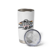 Because You Never Know When The Last One Is Tumbler Cup Rowdy Number 8 Racing Fans Memorial Tribute