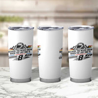 Because You Never Know When The Last One Is Tumbler Cup Rowdy Number 8 Racing Fans Memorial Tribute