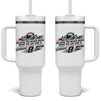 Because You Never Know When The Last One Is Tumbler With Handle Rowdy Number 8 Racing Fans Memorial Tribute