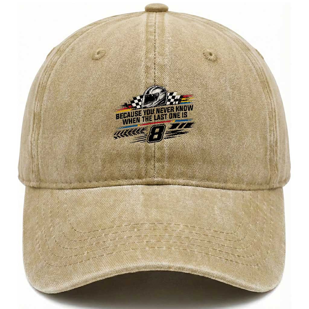 Because You Never Know When The Last One Is Washed Cotton Baseball Cap Rowdy Number 8 Racing Fans Memorial Tribute