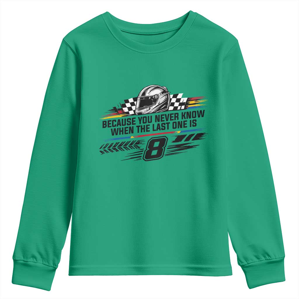 Because You Never Know When The Last One Is Youth Sweatshirt Rowdy Number 8 Racing Fans Memorial Tribute