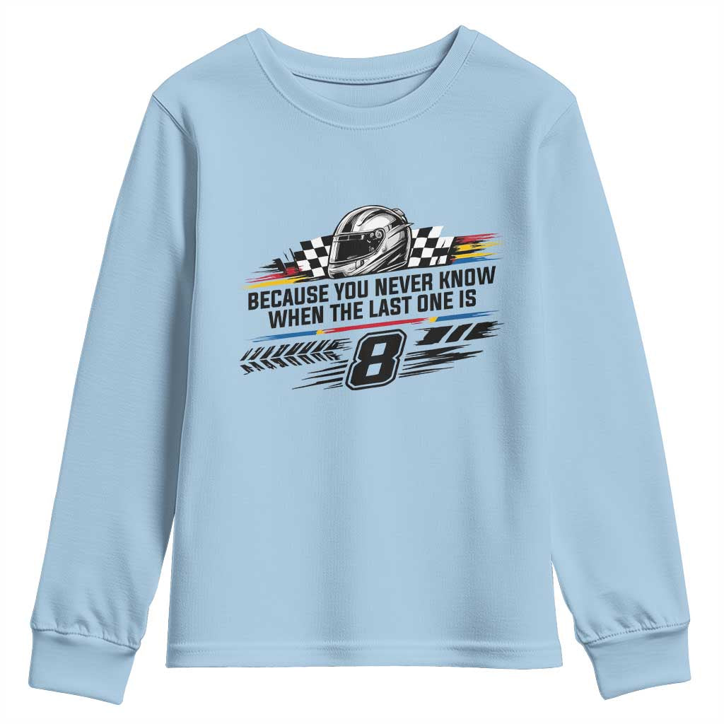 Because You Never Know When The Last One Is Youth Sweatshirt Rowdy Number 8 Racing Fans Memorial Tribute