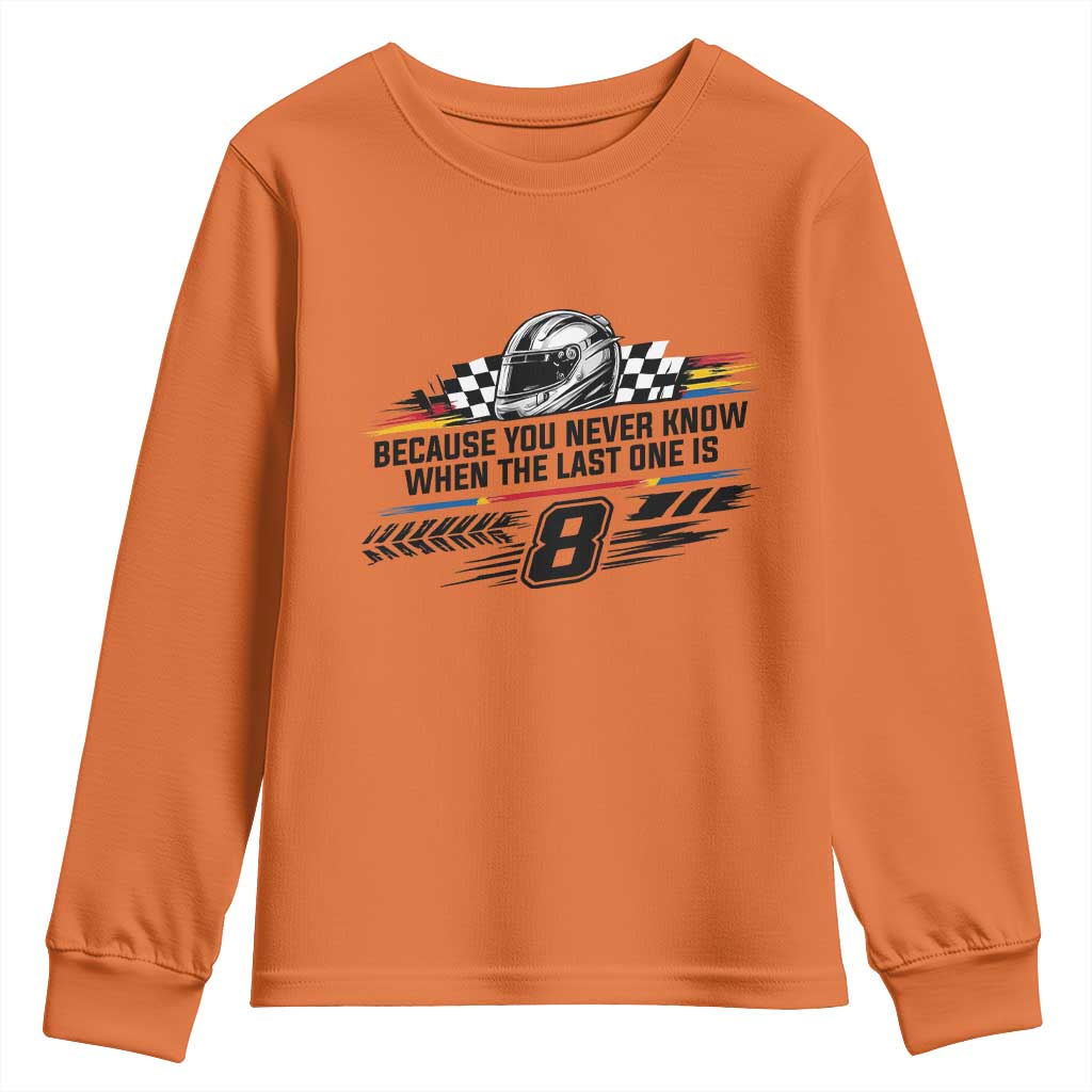 Because You Never Know When The Last One Is Youth Sweatshirt Rowdy Number 8 Racing Fans Memorial Tribute