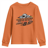 Because You Never Know When The Last One Is Youth Sweatshirt Rowdy Number 8 Racing Fans Memorial Tribute